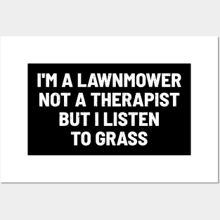 I'm a Lawnmower, Not a Therapist, but I Listen to Grass Posters and Art